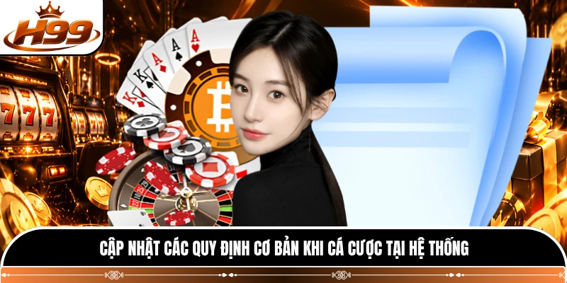 Cập nhật các quy định cơ bản khi cá cược tại hệ thống
