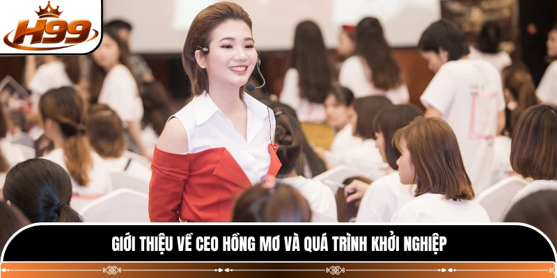 Giới thiệu về CEO Hồng Mơ và quá trình khởi nghiệp