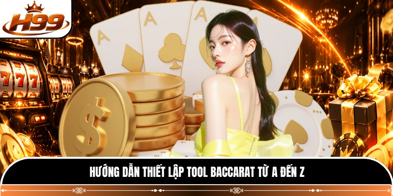 Hướng dẫn thiết lập tool baccarat từ A đến Z 