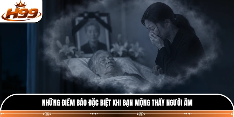 Những điềm báo đặc biệt khi bạn mộng thấy người âm 