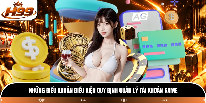 Những điều khoản điều kiện quy định quản lý tài khoản game