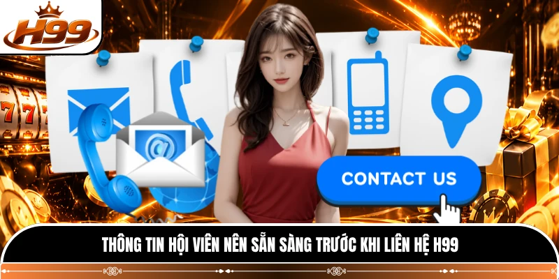 Thông tin hội viên nên sẵn sàng trước khi liên hệ H99